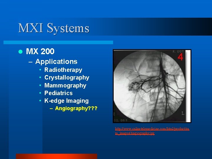 MXI Systems l MX 200 – Applications • • • Radiotherapy Crystallography Mammography Pediatrics