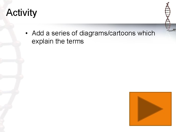 Activity • Add a series of diagrams/cartoons which explain the terms 