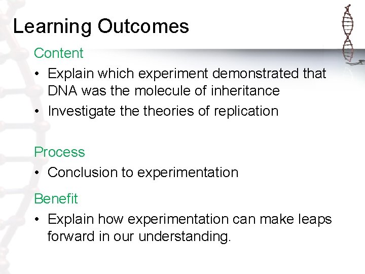 Learning Outcomes Content • Explain which experiment demonstrated that DNA was the molecule of