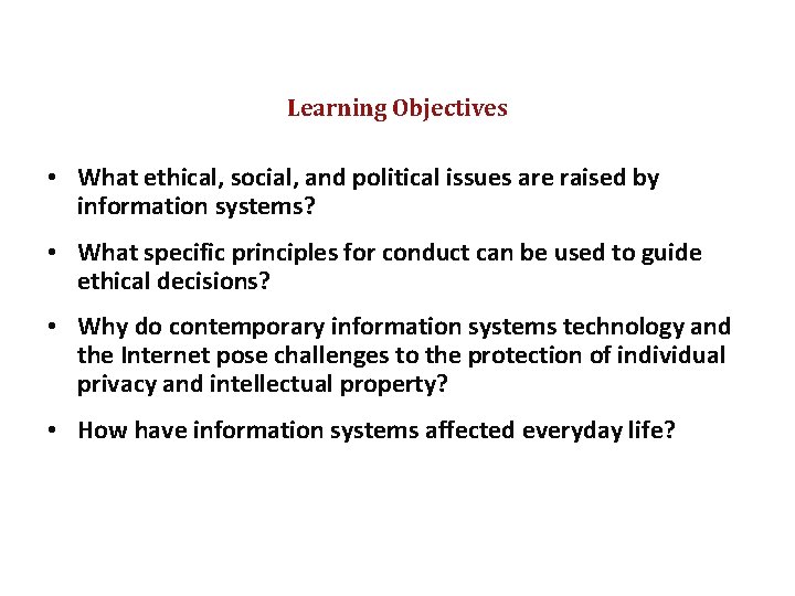 Learning Objectives • What ethical, social, and political issues are raised by information systems?