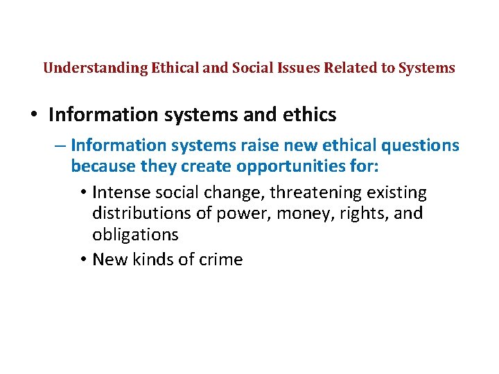 Understanding Ethical and Social Issues Related to Systems • Information systems and ethics –