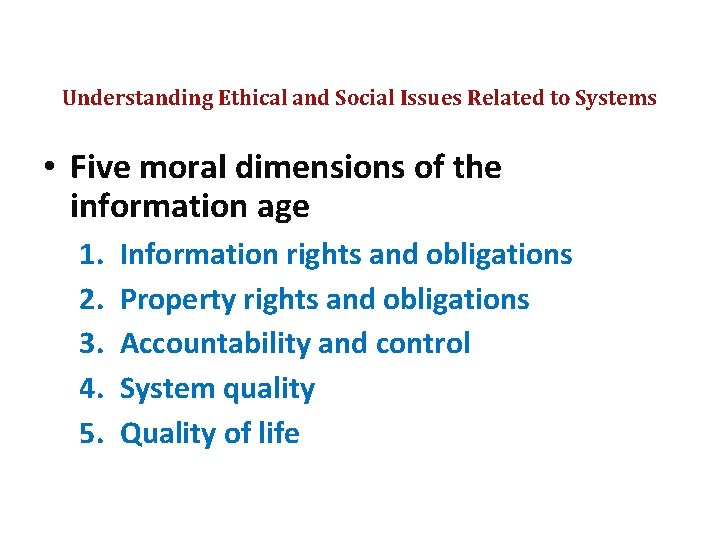 Understanding Ethical and Social Issues Related to Systems • Five moral dimensions of the