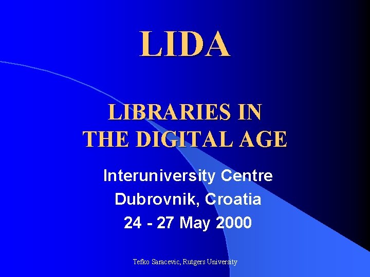 LIDA LIBRARIES IN THE DIGITAL AGE Interuniversity Centre Dubrovnik, Croatia 24 - 27 May