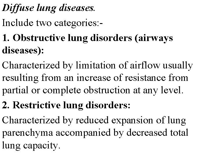 Diffuse lung diseases. Include two categories: 1. Obstructive lung disorders (airways diseases): Characterized by