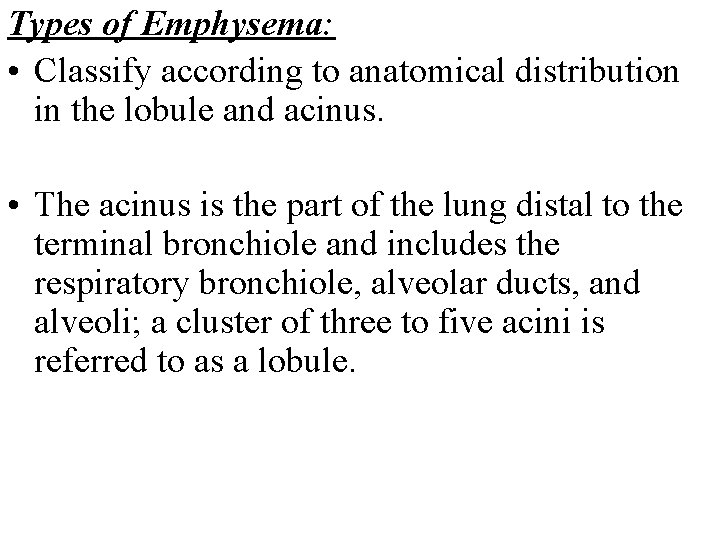 Types of Emphysema: • Classify according to anatomical distribution in the lobule and acinus.