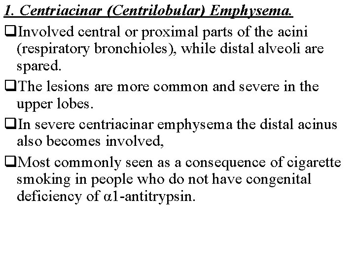 1. Centriacinar (Centrilobular) Emphysema. q. Involved central or proximal parts of the acini (respiratory