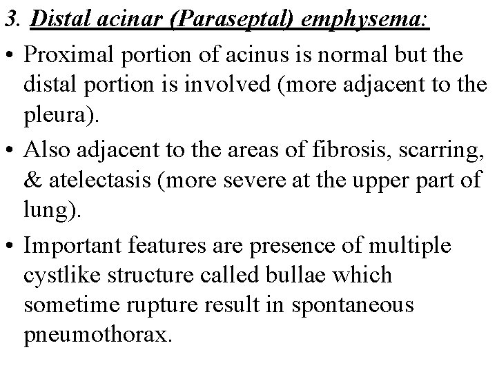3. Distal acinar (Paraseptal) emphysema: • Proximal portion of acinus is normal but the
