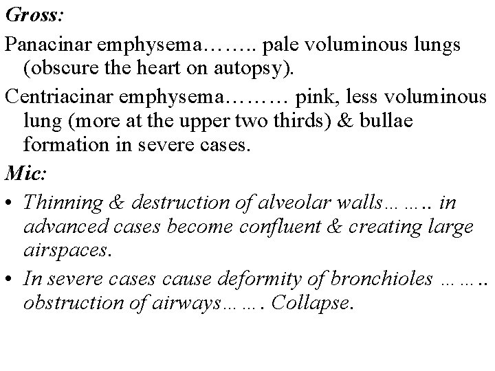 Gross: Panacinar emphysema……. . pale voluminous lungs (obscure the heart on autopsy). Centriacinar emphysema………