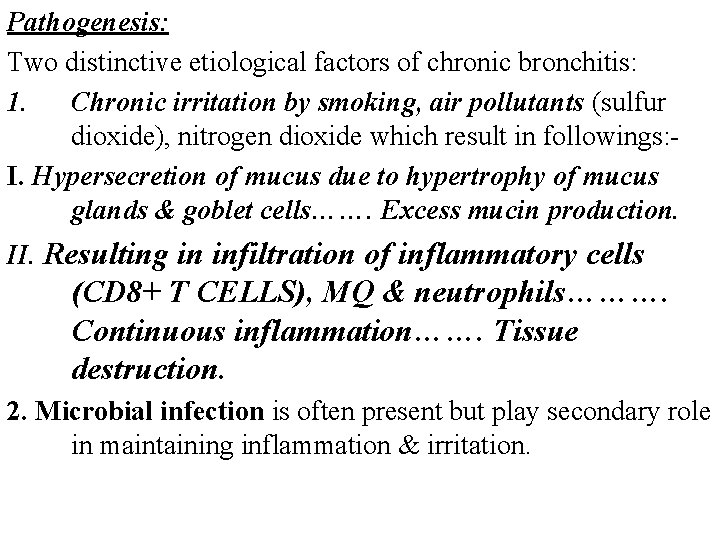 Pathogenesis: Two distinctive etiological factors of chronic bronchitis: 1. Chronic irritation by smoking, air