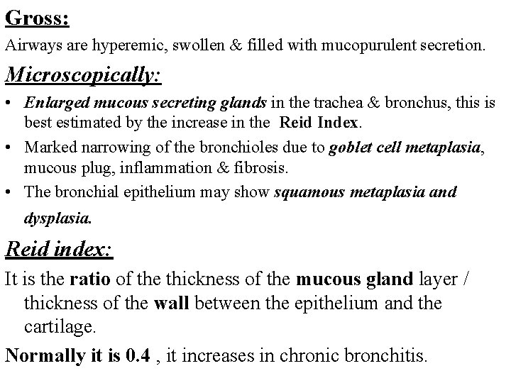 Gross: Airways are hyperemic, swollen & filled with mucopurulent secretion. Microscopically: • Enlarged mucous