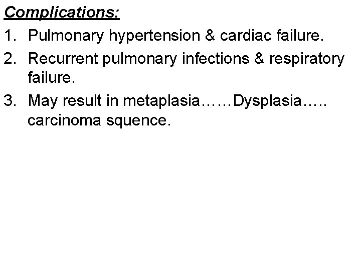 Complications: 1. Pulmonary hypertension & cardiac failure. 2. Recurrent pulmonary infections & respiratory failure.