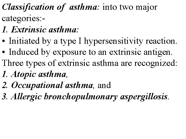 Classification of asthma: into two major categories: 1. Extrinsic asthma: • Initiated by a