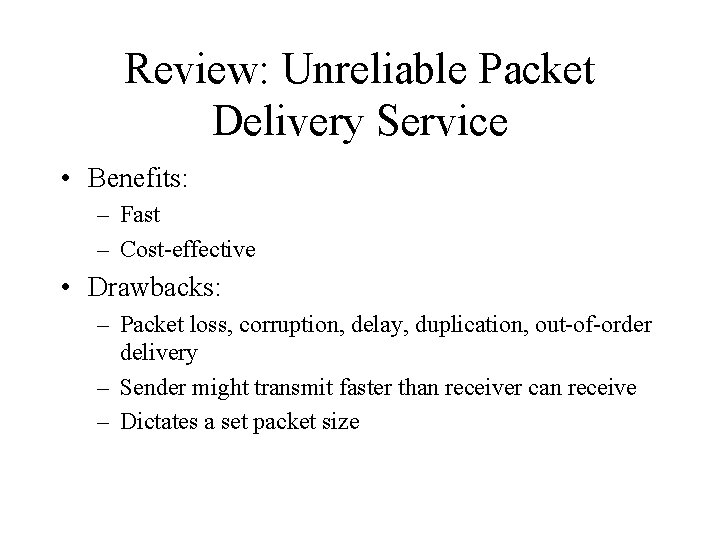 Review: Unreliable Packet Delivery Service • Benefits: – Fast – Cost-effective • Drawbacks: –