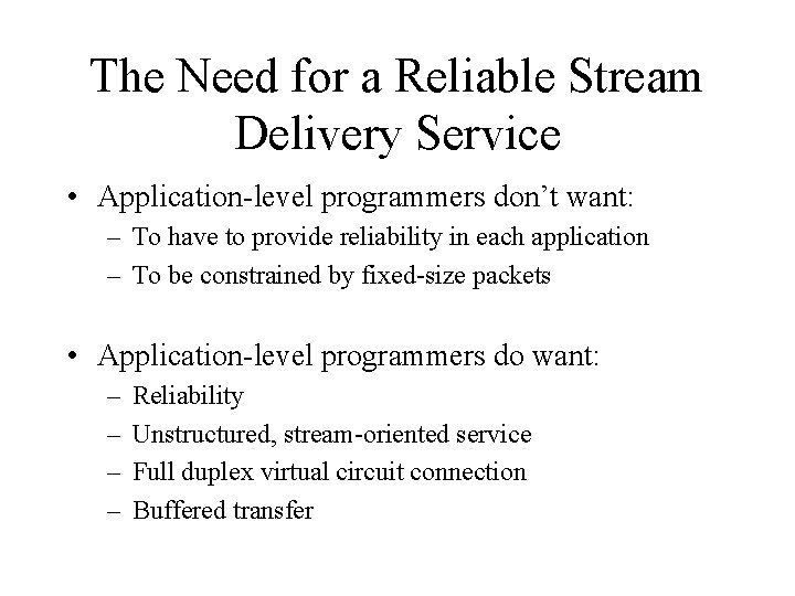 The Need for a Reliable Stream Delivery Service • Application-level programmers don’t want: –