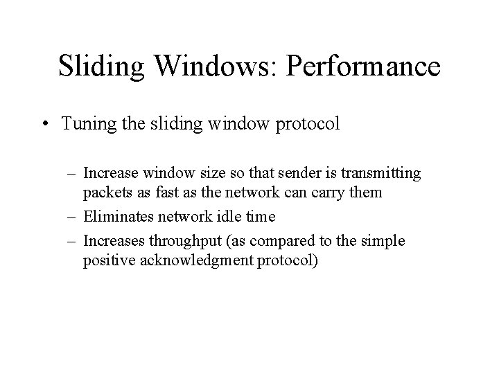 Sliding Windows: Performance • Tuning the sliding window protocol – Increase window size so