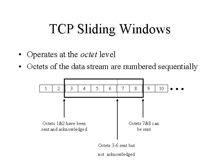 TCP Sliding Windows • Operates at the octet level • Octets of the data