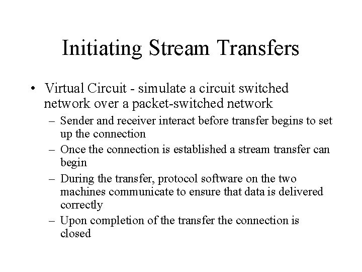 Initiating Stream Transfers • Virtual Circuit - simulate a circuit switched network over a