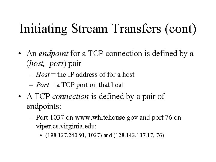 Initiating Stream Transfers (cont) • An endpoint for a TCP connection is defined by