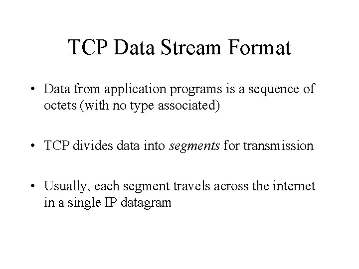 TCP Data Stream Format • Data from application programs is a sequence of octets