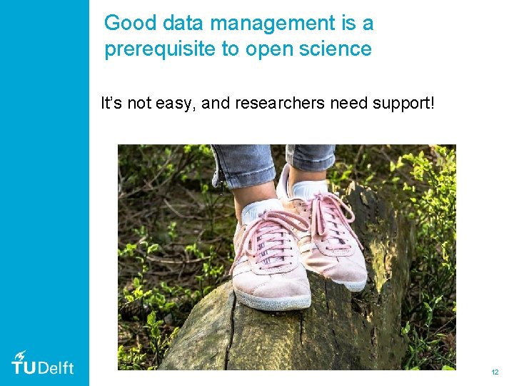 Good data management is a prerequisite to open science It’s not easy, and researchers Good data management is a prerequisite to open science It’s not easy, and researchers
