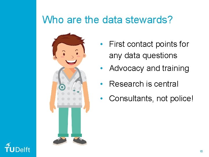 Who are the data stewards? • First contact points for any data questions • Who are the data stewards? • First contact points for any data questions •