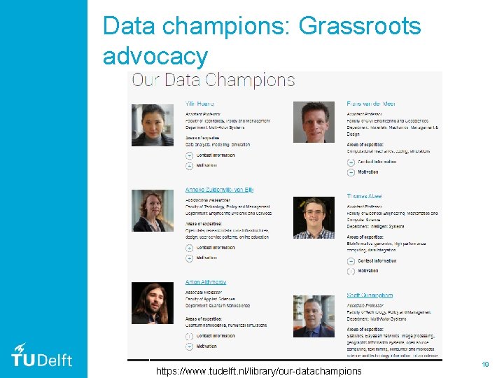 Data champions: Grassroots advocacy https: //www. tudelft. nl/library/our-datachampions 19 Data champions: Grassroots advocacy https: //www. tudelft. nl/library/our-datachampions 19