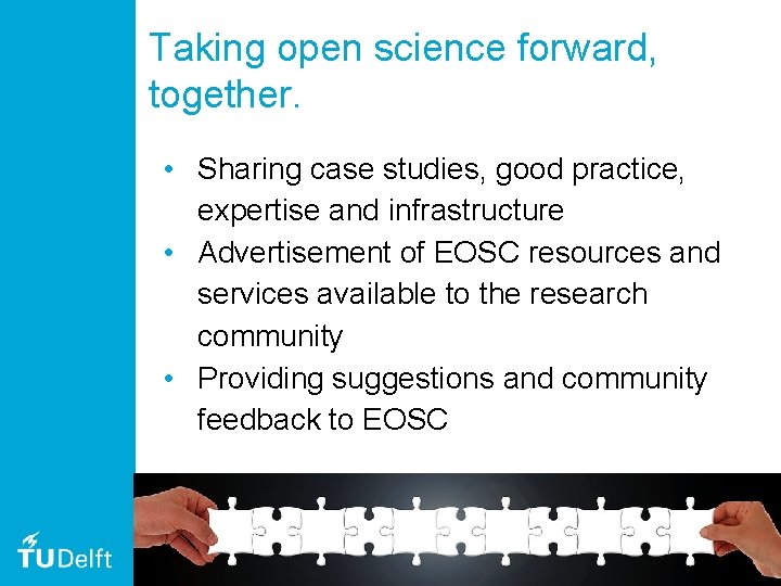 Taking open science forward, together. • Sharing case studies, good practice, expertise and infrastructure Taking open science forward, together. • Sharing case studies, good practice, expertise and infrastructure