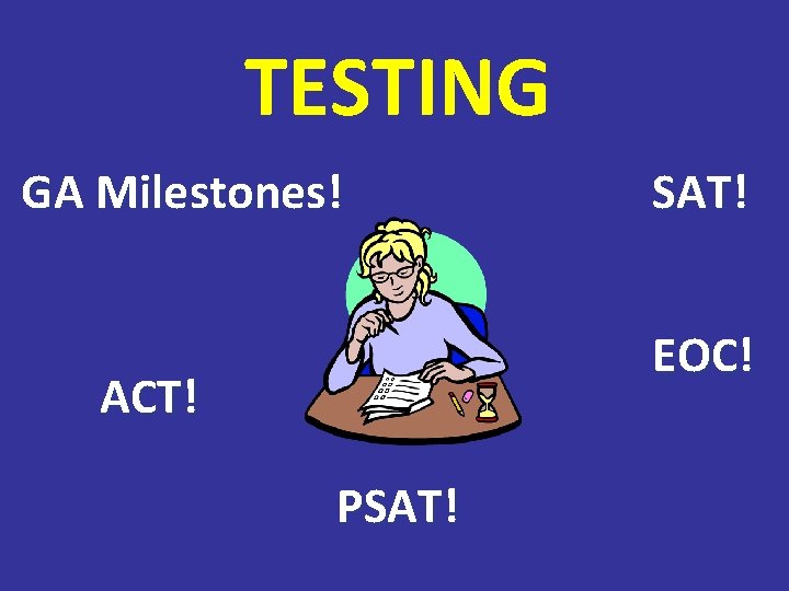 TESTING GA Milestones! SAT! EOC! ACT! PSAT! 