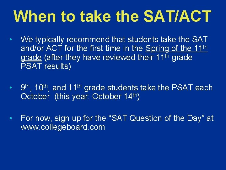 When to take the SAT/ACT • We typically recommend that students take the SAT