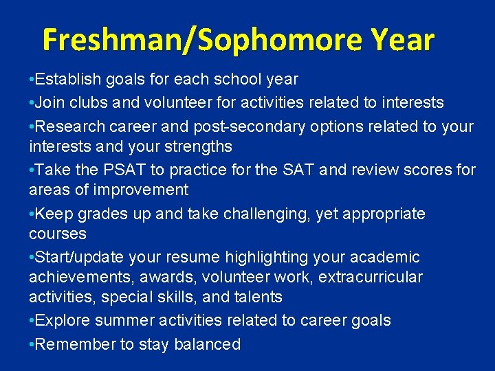 Freshman/Sophomore Year • Establish goals for each school year • Join clubs and volunteer Freshman/Sophomore Year • Establish goals for each school year • Join clubs and volunteer