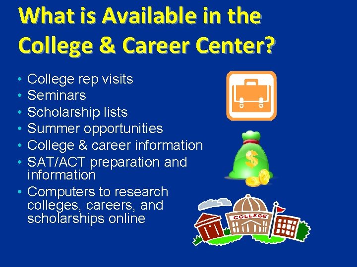 What is Available in the College & Career Center? College rep visits Seminars Scholarship