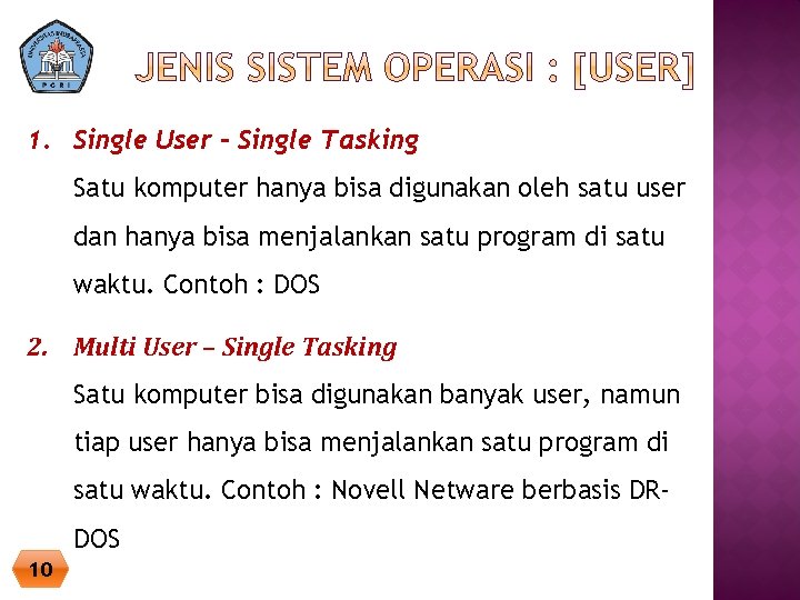 1. Single User - Single Tasking Satu komputer hanya bisa digunakan oleh satu user