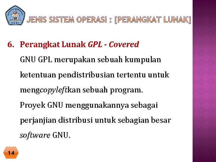 6. Perangkat Lunak GPL - Covered GNU GPL merupakan sebuah kumpulan ketentuan pendistribusian tertentu