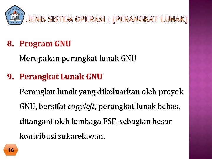 8. Program GNU Merupakan perangkat lunak GNU 9. Perangkat Lunak GNU Perangkat lunak yang