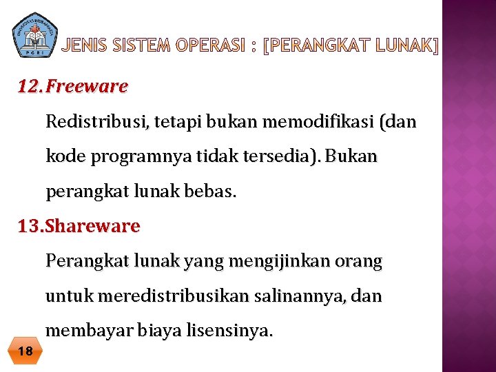 12. Freeware Redistribusi, tetapi bukan memodifikasi (dan kode programnya tidak tersedia). Bukan perangkat lunak