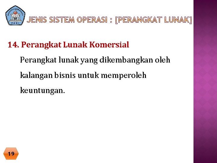 14. Perangkat Lunak Komersial Perangkat lunak yang dikembangkan oleh kalangan bisnis untuk memperoleh keuntungan.