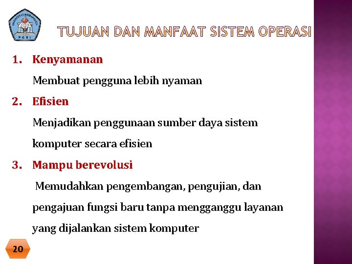 1. Kenyamanan Membuat pengguna lebih nyaman 2. Efisien Menjadikan penggunaan sumber daya sistem komputer