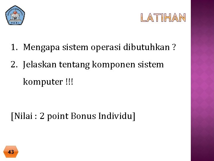 1. Mengapa sistem operasi dibutuhkan ? 2. Jelaskan tentang komponen sistem komputer !!! [Nilai