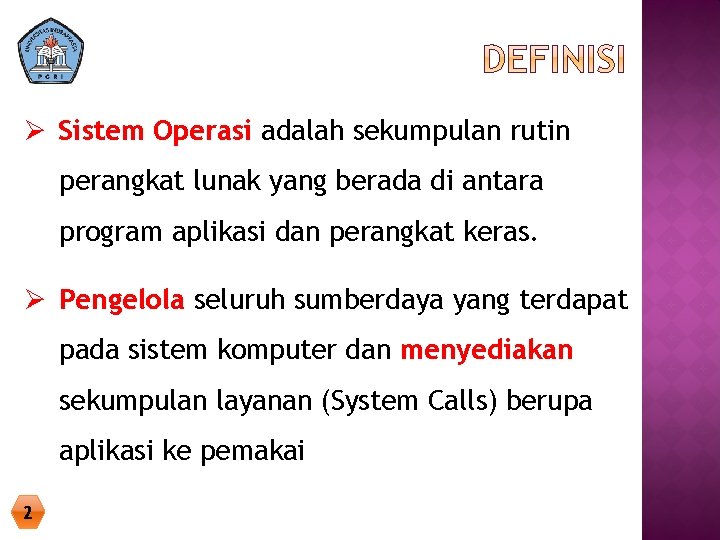 Ø Sistem Operasi adalah sekumpulan rutin perangkat lunak yang berada di antara program aplikasi
