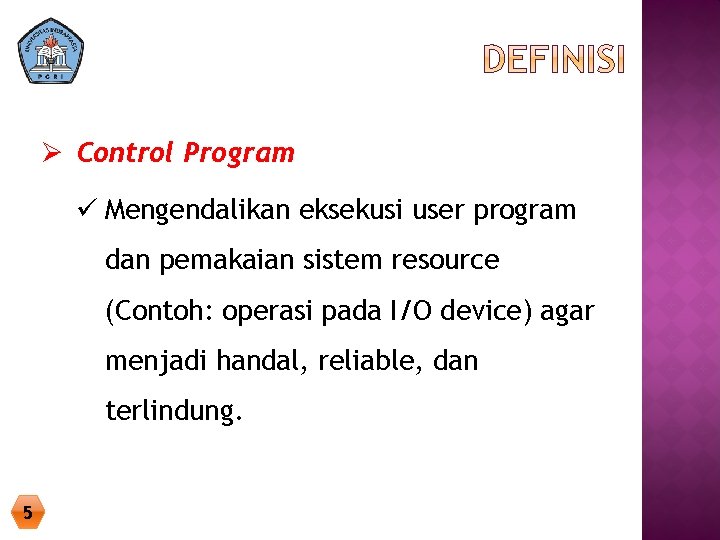 Ø Control Program ü Mengendalikan eksekusi user program dan pemakaian sistem resource (Contoh: operasi