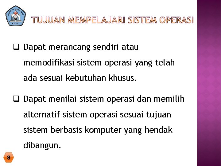 q Dapat merancang sendiri atau memodifikasi sistem operasi yang telah ada sesuai kebutuhan khusus.