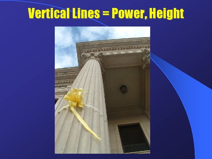 Vertical Lines = Power, Height 