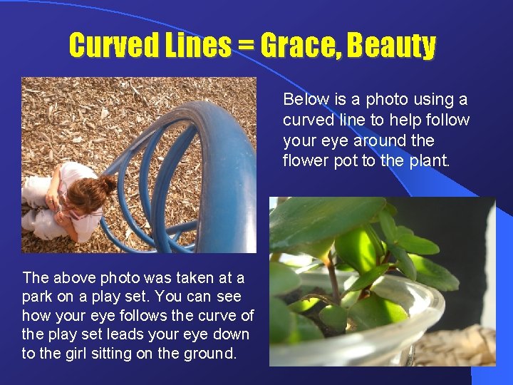 Curved Lines = Grace, Beauty Below is a photo using a curved line to