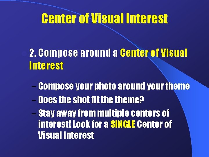 Center of Visual Interest l 2. Compose around a Center of Visual Interest –