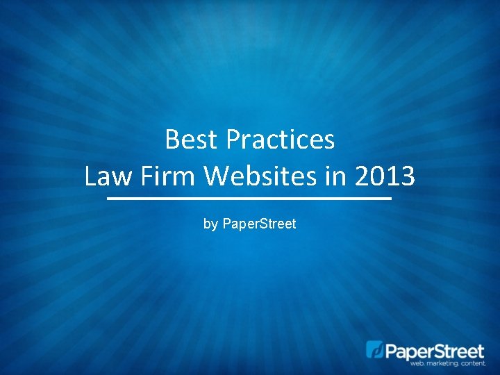 Best Practices Law Firm Websites in 2013 by Paper. Street 