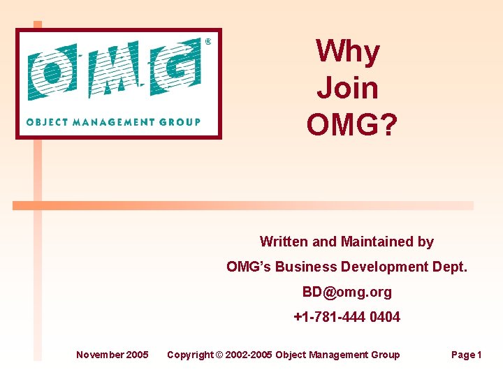 Why Join OMG? Written and Maintained by OMG’s Business Development Dept. BD@omg. org +1