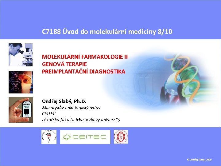 C 7188 Úvod do molekulární medicíny 8/10 MOLEKULÁRNÍ FARMAKOLOGIE II GENOVÁ TERAPIE PREIMPLANTAČNÍ DIAGNOSTIKA