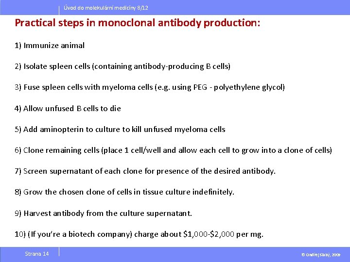 Úvod do molekulární medicíny 8/12 Practical steps in monoclonal antibody production: 1) Immunize animal