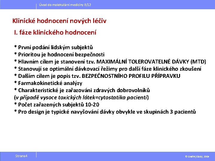 Úvod do molekulární medicíny 8/12 Klinické hodnocení nových léčiv I. fáze klinického hodnocení *