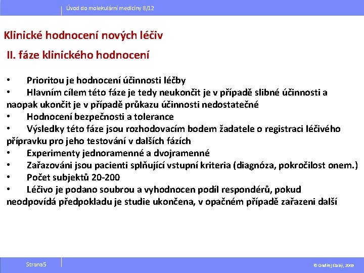 Úvod do molekulární medicíny 8/12 Klinické hodnocení nových léčiv II. fáze klinického hodnocení •